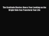 [Read Book] The Gratitude Diaries: How a Year Looking on the Bright Side Can Transform Your