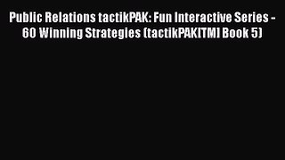 [Read book] Public Relations tactikPAK: Fun Interactive Series - 60 Winning Strategies (tactikPAK[TM]