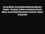 [Read book] Social Media: Social Media Marketing Mastery Bundle - Facebook Twitter & Instagram