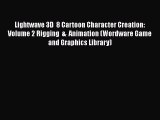 [Read Book] Lightwave 3D  8 Cartoon Character Creation: Volume 2 Rigging  &  Animation (Wordware