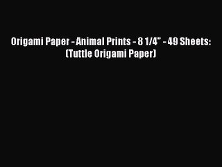 Download Video: [Read Book] Origami Paper - Animal Prints - 8 1/4 - 49 Sheets: (Tuttle Origami Paper) Free