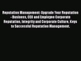 [Read book] Reputation Management: Upgrade Your Reputation - Business CEO and Employee Corporate