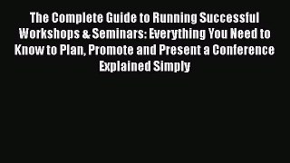 [Read book] The Complete Guide to Running Successful Workshops & Seminars: Everything You Need