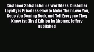 [Read book] Customer Satisfaction is Worthless Customer Loyalty is Priceless: How to Make Them