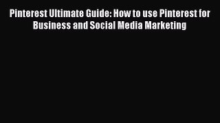 [Read book] Pinterest Ultimate Guide: How to use Pinterest for Business and Social Media Marketing