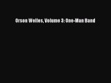 [Read Book] Orson Welles Volume 3: One-Man Band  EBook