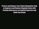 [Read book] Protect and Enhance Your Online Reputation: How to Suppress and Replace Negative