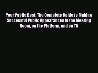 [Read book] Your Public Best: The Complete Guide to Making Successful Public Appearances in