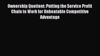 [Read book] Ownership Quotient: Putting the Service Profit Chain to Work for Unbeatable Competitive