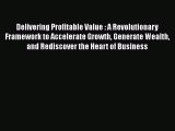 [Read book] Delivering Profitable Value : A Revolutionary Framework to Accelerate Growth Generate