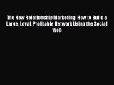 [Read book] The New Relationship Marketing: How to Build a Large Loyal Profitable Network Using