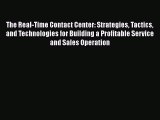 [Read book] The Real-Time Contact Center: Strategies Tactics and Technologies for Building