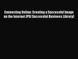 [Read book] Connecting Online: Creating a Successful Image on the Internet (PSI Successful