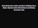 [Read book] Stop Acting Like a Seller and Start Thinking Like a Buyer: Improve Sales Effectiveness