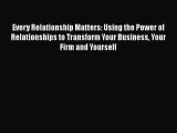 [Read book] Every Relationship Matters: Using the Power of Relationships to Transform Your