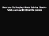 [Read book] Managing Challenging Clients: Building Effective Relationships with Difficult Customers