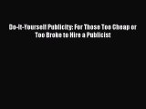 [Read book] Do-It-Yourself Publicity: For Those Too Cheap or Too Broke to Hire a Publicist