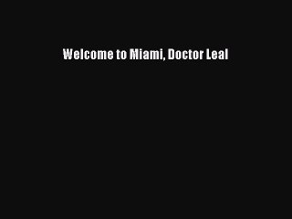 [PDF] Welcome to Miami Doctor Leal [Download] Full Ebook