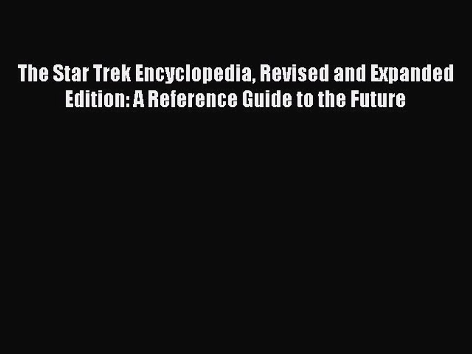 Read The Star Trek Encyclopedia Revised and Expanded Edition: A Reference Guide to the Future