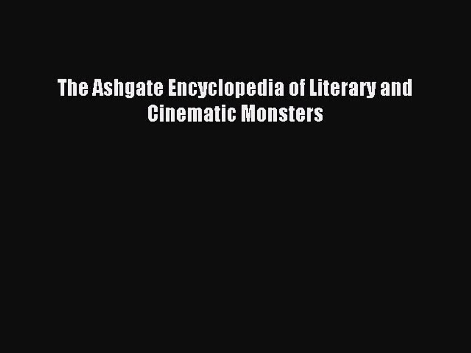 Read The Ashgate Encyclopedia of Literary and Cinematic Monsters PDF Free
