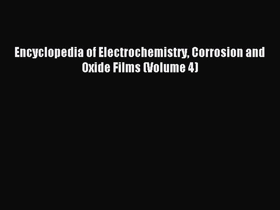 Download Encyclopedia of Electrochemistry Corrosion and Oxide Films (Volume 4) Ebook Online