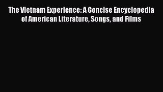 Read The Vietnam Experience: A Concise Encyclopedia of American Literature Songs and Films
