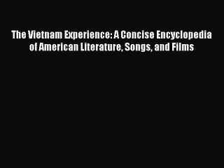 Read The Vietnam Experience: A Concise Encyclopedia of American Literature Songs and Films
