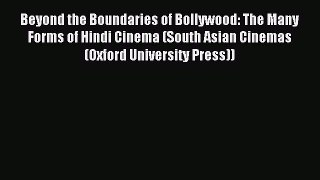 Read Beyond the Boundaries of Bollywood: The Many Forms of Hindi Cinema (South Asian Cinemas