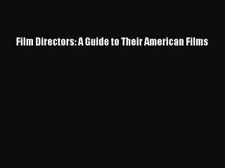 Read Film Directors: A Guide to Their American Films Ebook Free