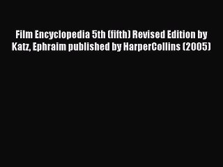 Read Film Encyclopedia 5th (fifth) Revised Edition by Katz Ephraim published by HarperCollins