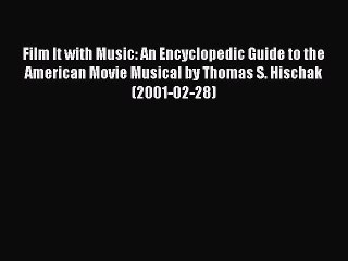 Read Film It with Music: An Encyclopedic Guide to the American Movie Musical by Thomas S. Hischak