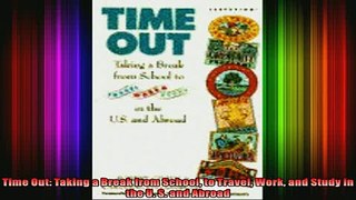 READ book  Time Out Taking a Break from School to Travel Work and Study in the U S and Abroad Full EBook