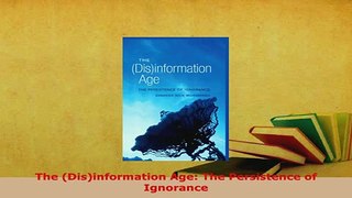 Download  The Disinformation Age The Persistence of Ignorance Ebook