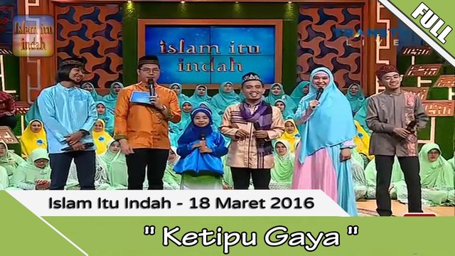 Islam Itu indah - Ketipu Gaya- 18 Maret 2016 [FULL]