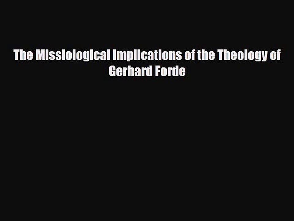 [PDF] The Missiological Implications of the Theology of Gerhard Forde Download Online