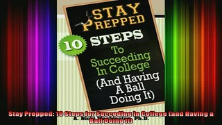 READ book  Stay Prepped 10 Steps for Succeding in College and Having a Ball Doing It Full EBook