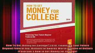 READ book  How To Get Money for College  2010 Financing Your Future Beyond Federal Aid Millions of Full Free
