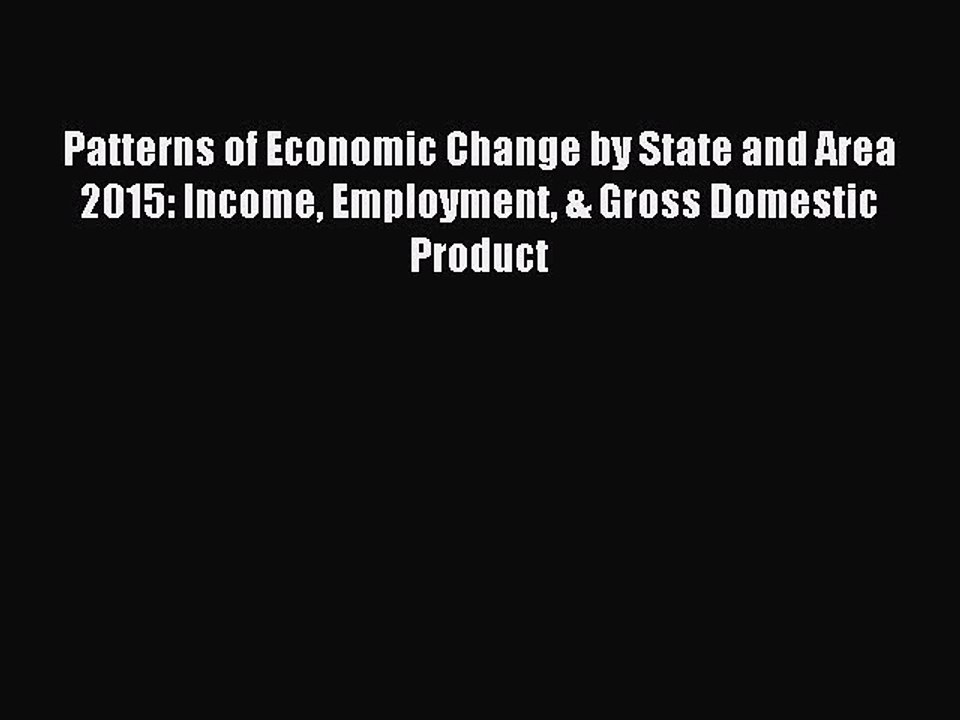 Read Patterns of Economic Change by State and Area 2015: Income Employment & Gross Domestic