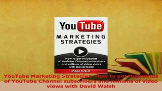 Download  YouTube Marketing Strategies How to get thousands of YouTube Channel subscribers and Read Online
