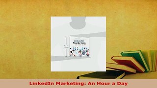 PDF  LinkedIn Marketing An Hour a Day Read Full Ebook