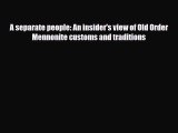 [PDF] A separate people: An insider's view of Old Order Mennonite customs and traditions Read