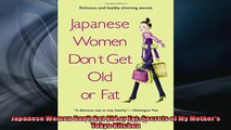 Free PDF Downlaod  Japanese Women Dont Get Old or Fat Secrets of My Mothers Tokyo Kitchen  DOWNLOAD ONLINE