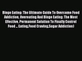 [PDF] Binge Eating: The Ultimate Guide To Overcome Food Addiction Overeating And Binge Eating: