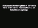 [PDF] Intuitive Eating: A Recovery Book For The Chronic Dieter Rediscover The Pleasures Of
