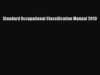 Read Standard Occupational Classification Manual 2010 Ebook Online