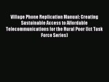 Read Village Phone Replication Manual: Creating Sustainable Access to Affordable Telecommunications