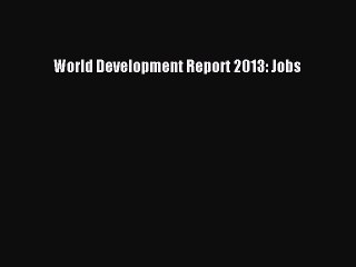 Read World Development Report 2013: Jobs Ebook Free