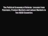 Read The Political Economy of Reform:  Lessons from Pensions Product Markets and Labour Markets