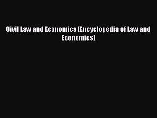 Download Civil Law and Economics (Encyclopedia of Law and Economics) Ebook Online