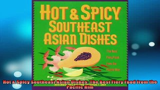FREE DOWNLOAD  Hot  Spicy Southeast Asian Dishes The Best Fiery Food from the Pacific Rim READ ONLINE